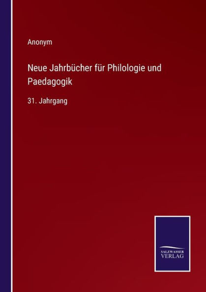 Neue Jahrbücher für Philologie und Paedagogik: 31. Jahrgang