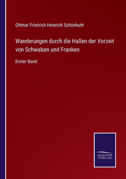 Wanderungen durch die Hallen der Vorzeit von Schwaben und Franken: Erster Band