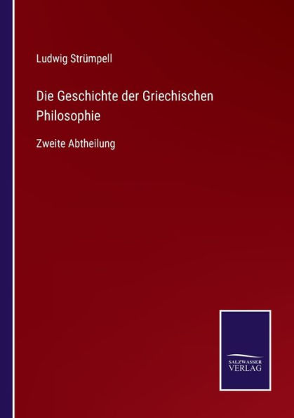 Die Geschichte der Griechischen Philosophie: Zweite Abtheilung