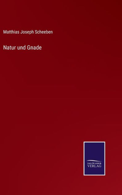 Natur und Gnade by Matthias Joseph Scheeben, Paperback | Barnes & Noble®