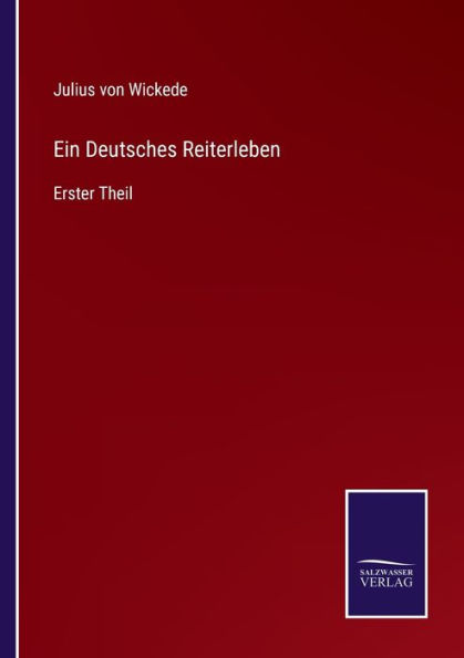 Ein Deutsches Reiterleben: Erster Theil