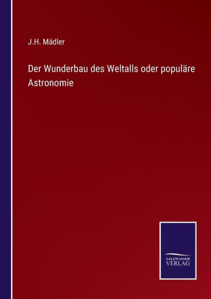 Der Wunderbau des Weltalls oder populäre Astronomie