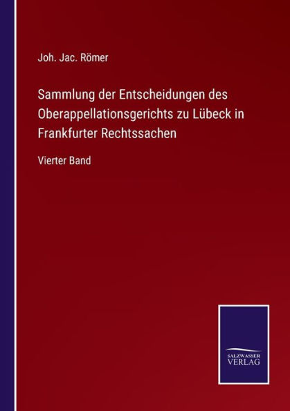 Sammlung der Entscheidungen des Oberappellationsgerichts zu Lübeck Frankfurter Rechtssachen: Vierter Band