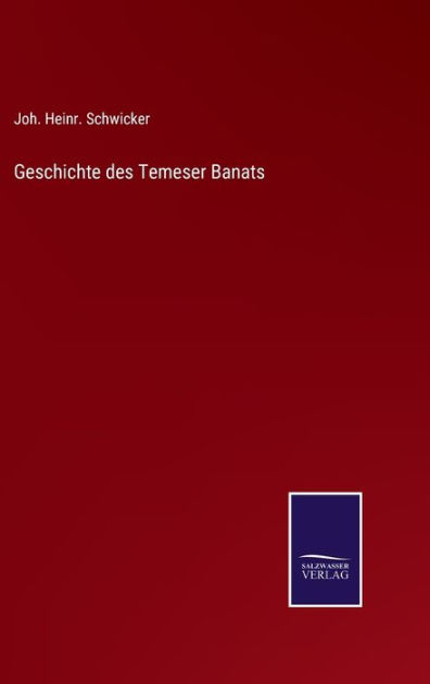 Geschichte des Temeser Banats by Joh. Heinr. Schwicker, Paperback ...