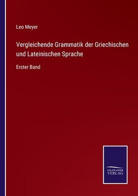 Vergleichende Grammatik der Griechischen und Lateinischen Sprache: Erster Band