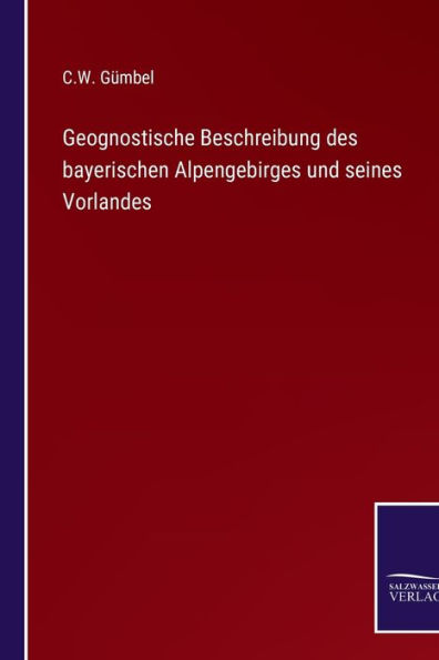 Geognostische Beschreibung des bayerischen Alpengebirges und seines Vorlandes