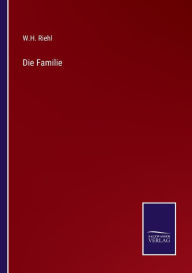 Title: Die Familie, Author: W.H. Riehl