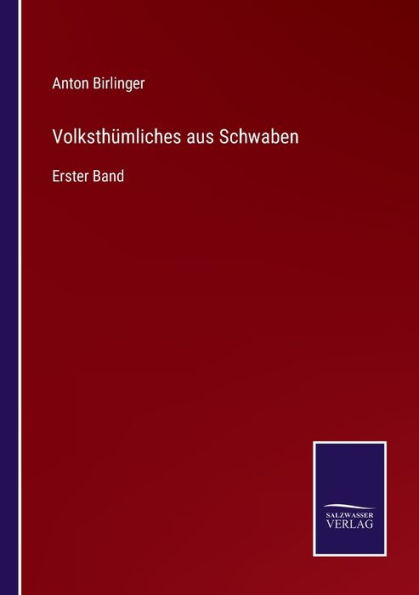 Volksthümliches aus Schwaben: Erster Band