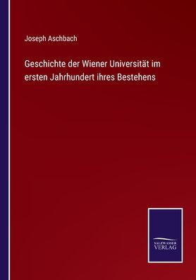 Geschichte der Wiener Universität im ersten Jahrhundert ihres Bestehens