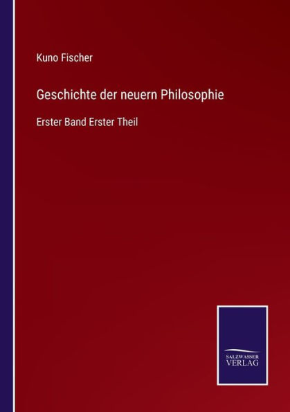 Geschichte der neuern Philosophie: Erster Band Theil