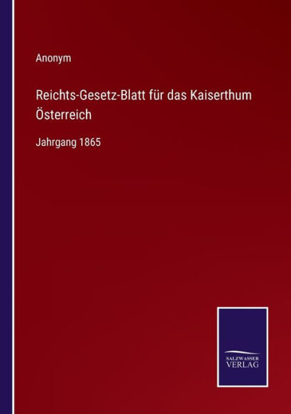 Reichts-Gesetz-Blatt für das Kaiserthum Österreich: Jahrgang 1865