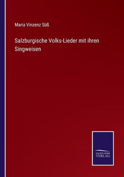 Salzburgische Volks-Lieder mit ihren Singweisen