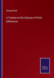 Title: A Treatise on the Calculus of Finite Differences, Author: George Boole