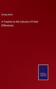 Title: A Treatise on the Calculus of Finite Differences, Author: George Boole