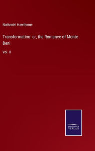 Transformation: or, the Romance of Monte Beni:Vol. II