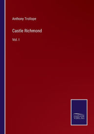 Title: Castle Richmond: Vol. I, Author: Anthony Trollope