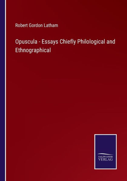 Opuscula - Essays Chiefly Philological and Ethnographical