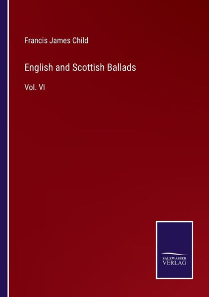 English and Scottish Ballads: Vol. VI