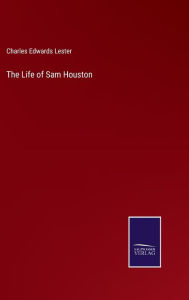 Title: The Life of Sam Houston, Author: Charles Edwards Lester