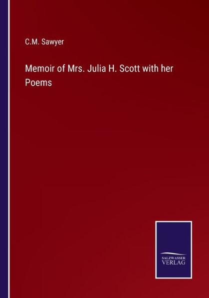 Memoir of Mrs. Julia H. Scott with her Poems