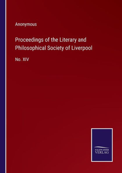 Proceedings of the Literary and Philosophical Society Liverpool: No. XIV