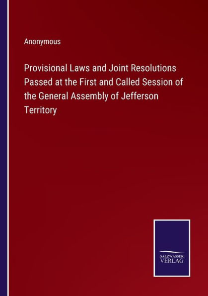 Provisional Laws and Joint Resolutions Passed at the First Called Session of General Assembly Jefferson Territory