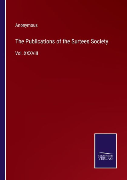 the Publications of Surtees Society: Vol. XXXVIII
