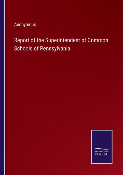 Report of the Superintendent Common Schools Pennsylvania