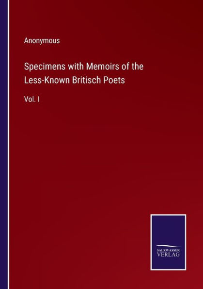 Specimens with Memoirs of the Less-Known Britisch Poets: Vol. I