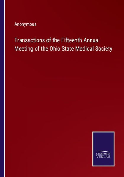 Transactions of the Fifteenth Annual Meeting Ohio State Medical Society
