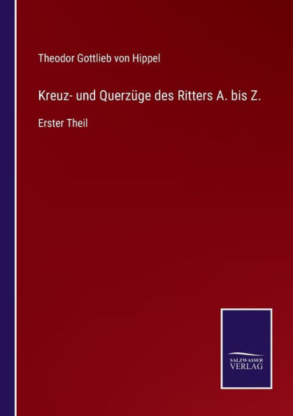 Kreuz- und Querzüge des Ritters A. bis Z.: Erster Theil