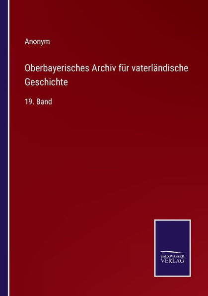 Oberbayerisches Archiv für vaterländische Geschichte: 19. Band