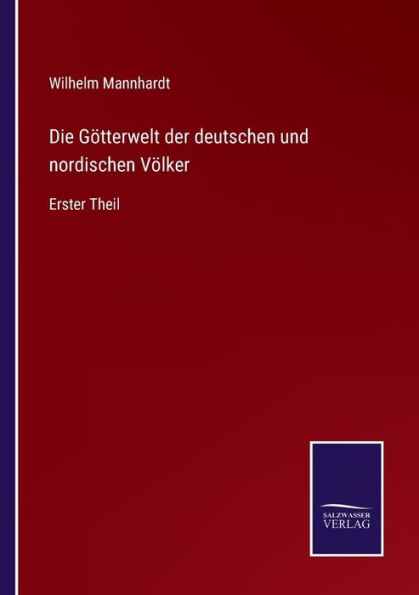 Die Götterwelt der deutschen und nordischen Völker: Erster Theil