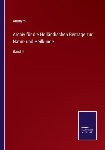 Archiv für die Holländischen Beiträge zur Natur- und Heilkunde: Band II