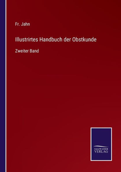 Illustrirtes Handbuch der Obstkunde: Zweiter Band