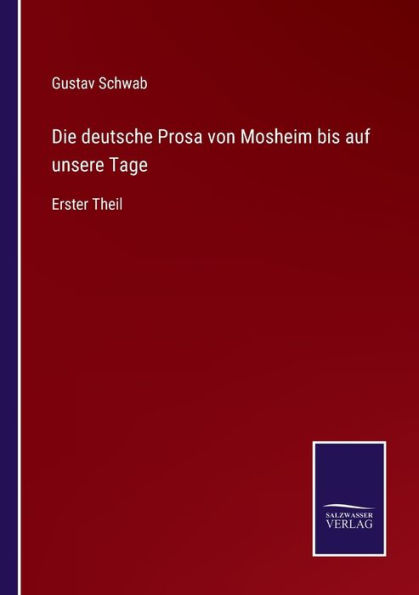 Die deutsche Prosa von Mosheim bis auf unsere Tage: Erster Theil