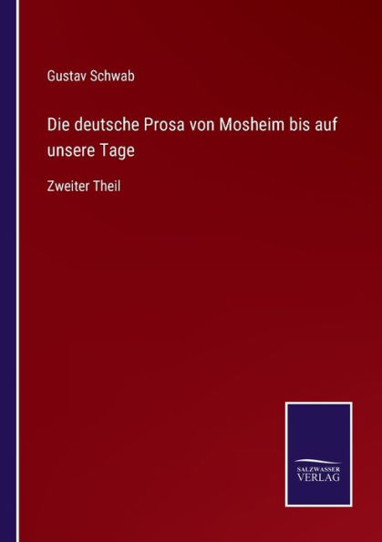Die deutsche Prosa von Mosheim bis auf unsere Tage: Zweiter Theil