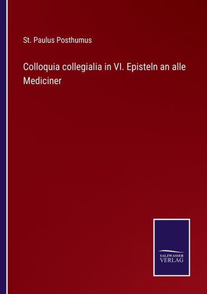 Colloquia collegialia VI. Episteln an alle Mediciner