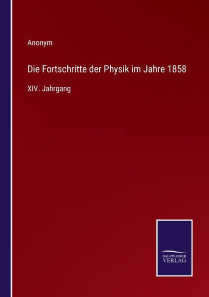 Die Fortschritte der Physik im Jahre 1858: XIV. Jahrgang