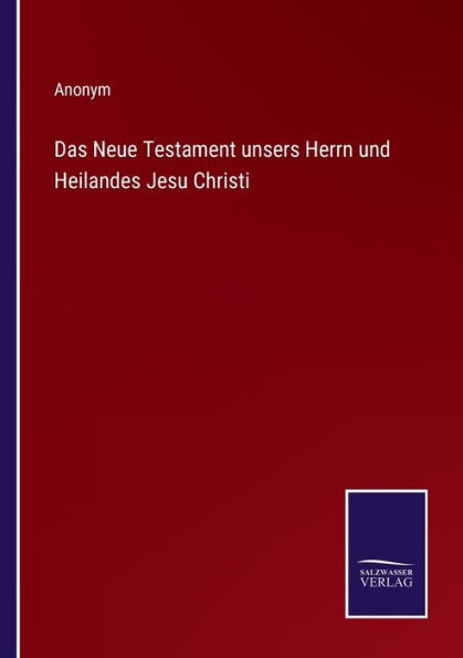 Das Neue Testament unsers Herrn und Heilandes Jesu Christi