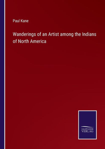 Wanderings of an Artist among the Indians of North America