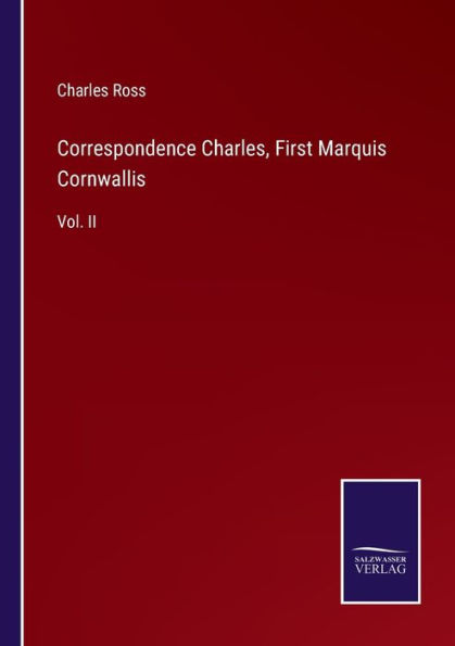 Correspondence Charles, First Marquis Cornwallis: Vol. II
