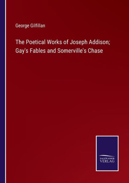 The Poetical Works of Joseph Addison; Gay's Fables and Somerville's Chase