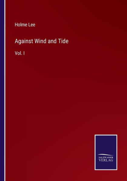 Against Wind and Tide: Vol. I