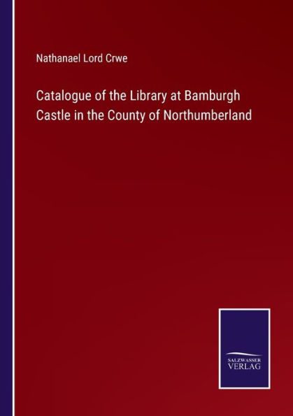 Catalogue of the Library at Bamburgh Castle County Northumberland