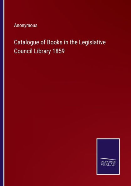 Catalogue of Books the Legislative Council Library 1859