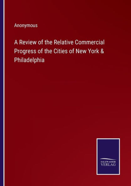 A Review of the Relative Commercial Progress Cities New York & Philadelphia