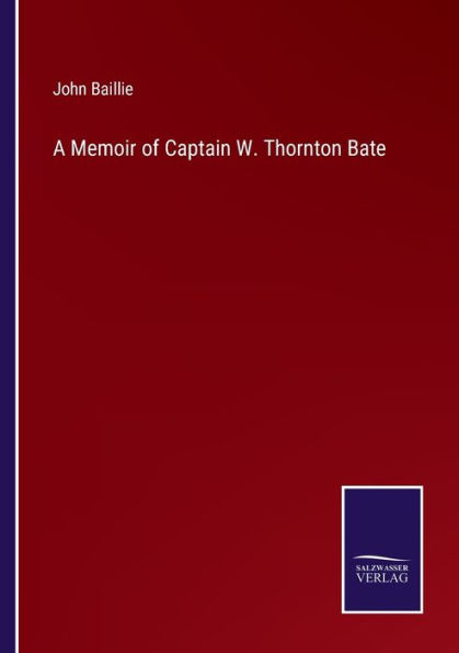 A Memoir of Captain W. Thornton Bate