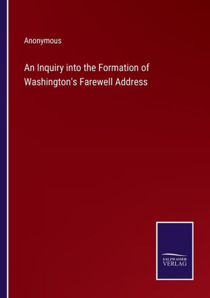 An Inquiry into the Formation of Washington's Farewell Address