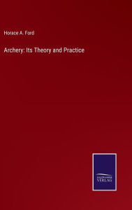 Title: Archery: Its Theory and Practice, Author: Horace A. Ford